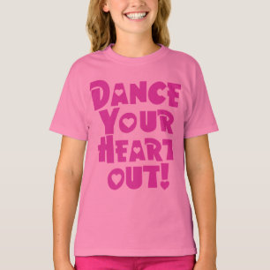 Dance your Heart Out Girls T - Shirt
