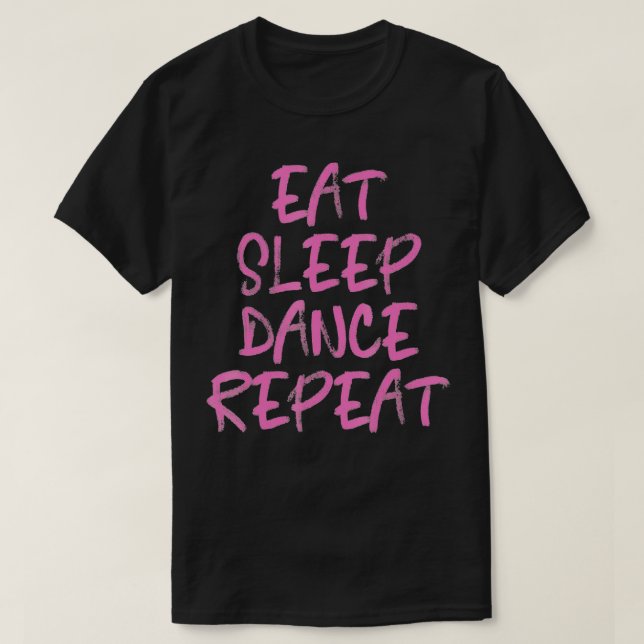 Dancing Eat Sleep Dance Repeat Men Women Kids Gift T-Shirt (Design vorne)