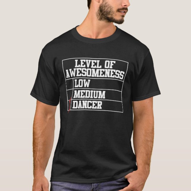 Dancing  Level Of Awesomeness Low Medium Dancer T-Shirt (Vorderseite)