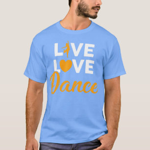 Dancing Live Liebe Tanz Männer Frauen Kinder Herzc T-Shirt
