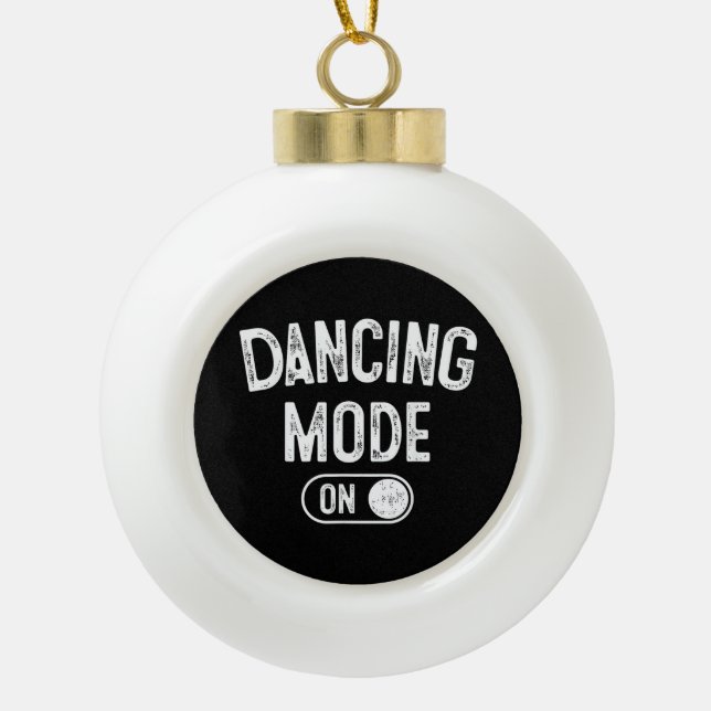 Dancing Mode On Funny Choreographer Dancer Gift Da Keramik Kugel-Ornament (Vorderseite)