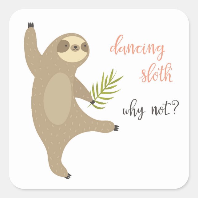 Dancing Sloth | Warum nicht? Quadratischer Aufkleber (Vorderseite)