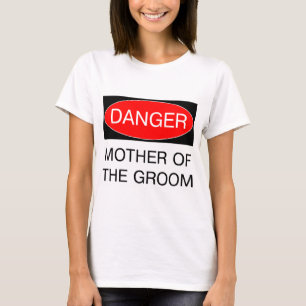 Danger - Mère Du Groom Funny T-Shirt Mariage