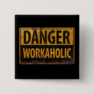 DANGER WORKAHOLIC - Warnschild für rostende Metall Button