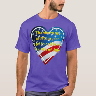 Dank an meinen Neurochirurgen am 4. Juli Unabhängi T-Shirt