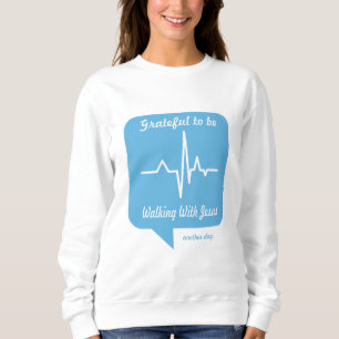 Dankbar, an einem anderen Tag mit Jesus spazieren  Sweatshirt