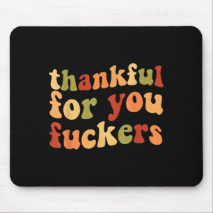 Dankbar für dich Forers Lustige Thanksgiving Freun Mousepad