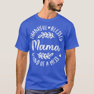 Dankbar gesegnet und irgendwie ein Chaos Mama Than T-Shirt