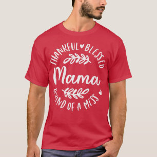 Dankbar gesegnet und irgendwie ein Chaos Mama Than T-Shirt