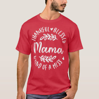 Dankbar gesegnet und irgendwie ein Chaos Mama Than T-Shirt