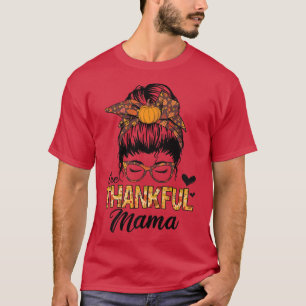 Dankbar Mama Funny Messy Bun Herbst Thanksgi T-Shirt