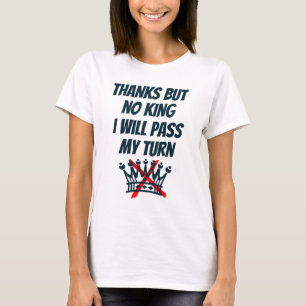 Danke, aber kein König, ich werde meine Runde auss T-Shirt