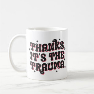 Danke, es ist das Trauma Dark Humor Zitat Kaffeetasse