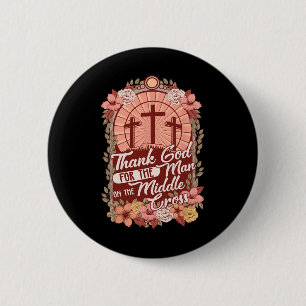 Danke Gott für den Mann am Mittleren Kreuz Button