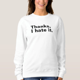 Danke, ich hasse es. sweatshirt