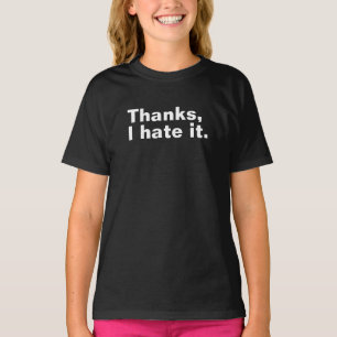 Danke, ich hasse es. T-Shirt