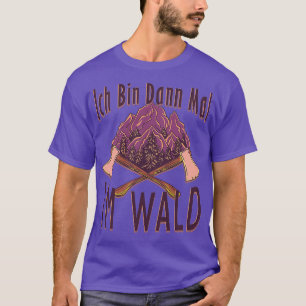 Dann ist Ix27ll ein Axt-Geschenk im Wald T-Shirt