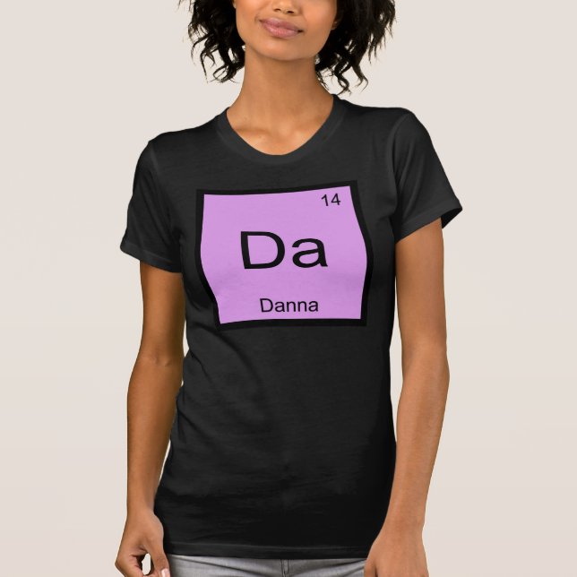 Danna Name Chemistry Element Periodic Table T-Shirt (Vorderseite)