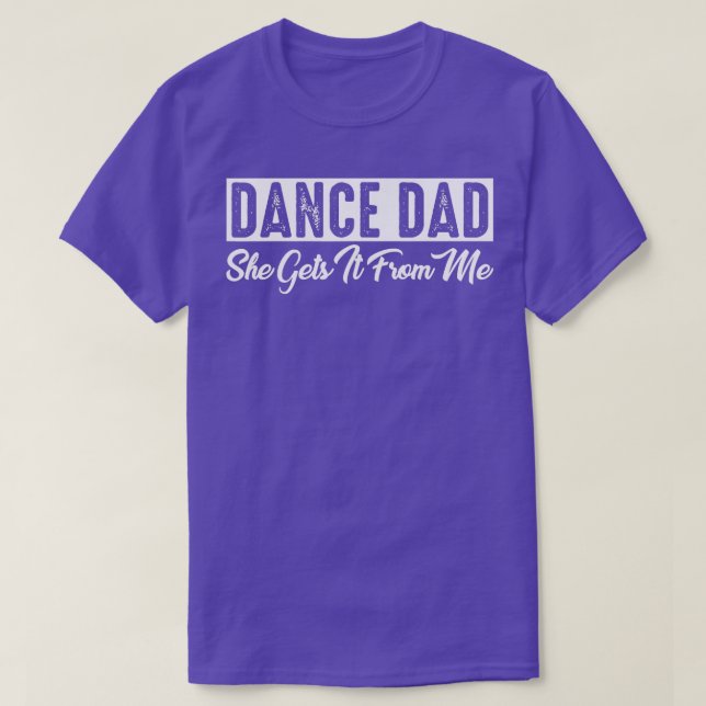 DANSE PÈRE Elle l'obtient de moi Tshirt (Design devant)