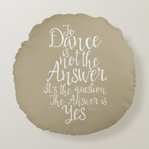 Danser N'Est Pas La Réponse Coussin Ronde