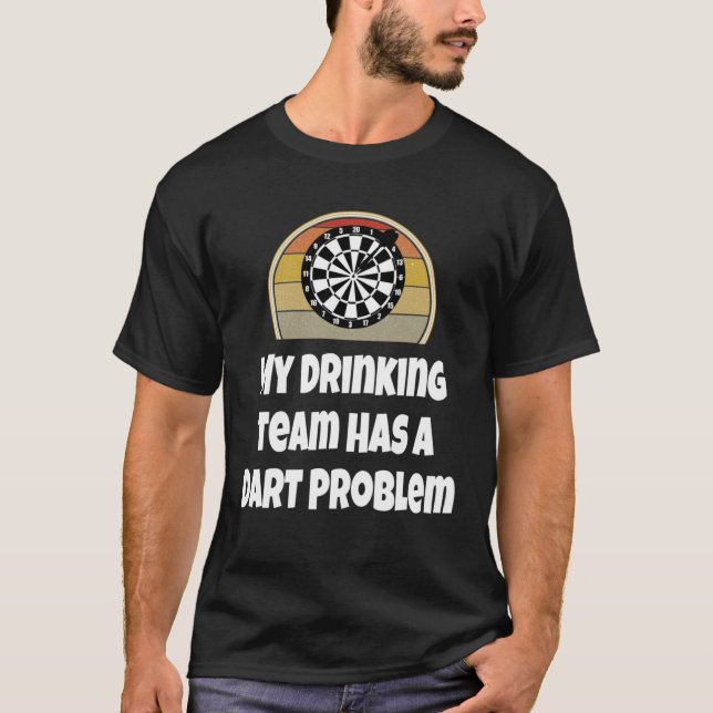 Dar My Drinking Team Has A Dart Problem Darts T-Shirt (Vorderseite)