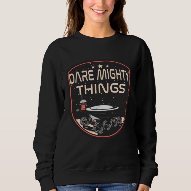 Dare mighty things hidden message on mars rover sweatshirt (Vorderseite)
