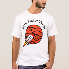 Dare Mighty Things  T-Shirt