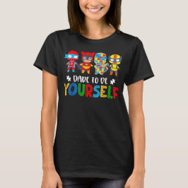 Dare to Be Yourself Autism Awareness Superheroes T-Shirt