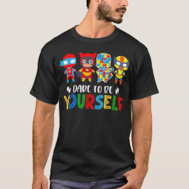 Dare to Be Yourself Autism Awareness Superheroes T-Shirt