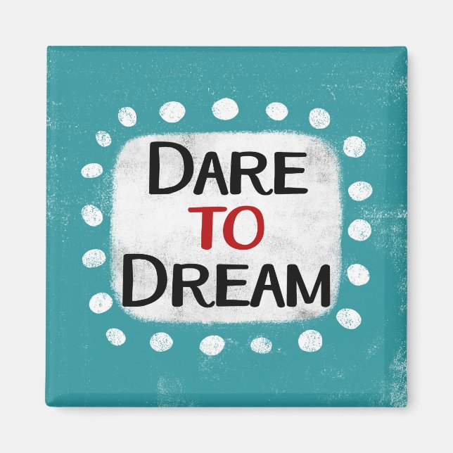 Dare to Dream Kühlschrank Magnet (Vorne)