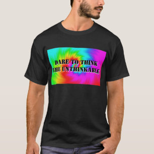 Dare to Think the Undenkbar (Ändern Sie die Worte. T-Shirt