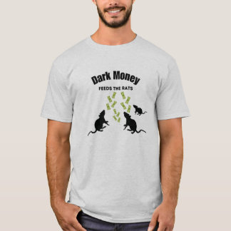 Dark Money Feeds the Rats T-Shirt
