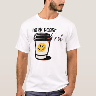 Dark Roast Snob Coffee Design T-Shirt