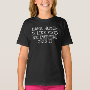 Darker Humor ist wie Essen, nicht jeder versteht i T-Shirt