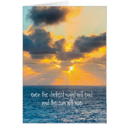 darkest night will end & the sun will rise
