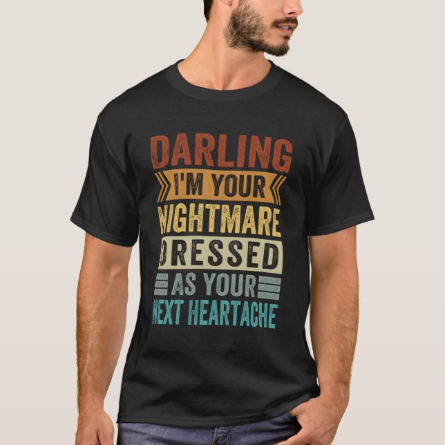 Darling, ich bin dein Albtraum, der als dein Nächs T-Shirt (Vorderseite)