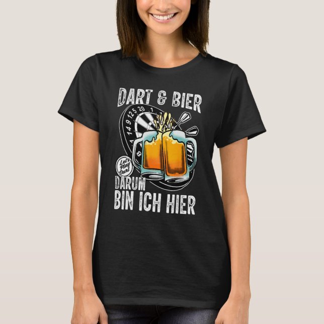 Dart and Beer  Darum bin ich hier saying dart play T-Shirt (Vorderseite)