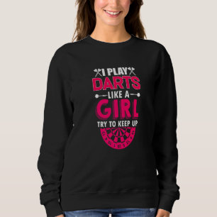 Dart Dart Board Ich spiele Darts wie ein Mädchen Sweatshirt
