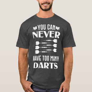 Dart Sie können nie zu viele Darts Dartboard habe T-Shirt