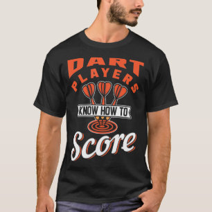 Dart-Spieler wissen, wie man bewertet T-Shirt