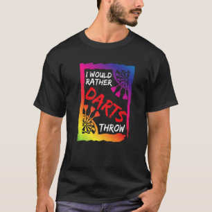 Dart Sprichwort Ich würde lieber Darts Throw Darts T-Shirt