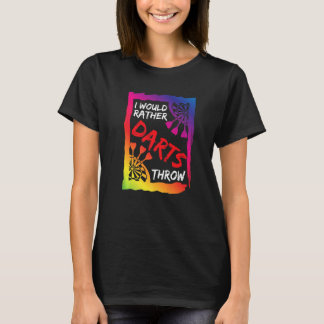 Dart Sprichwort Ich würde lieber Darts Throw Darts T-Shirt