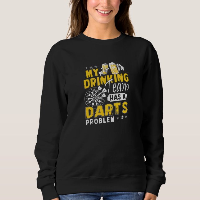 Darts, mein Trinkteam hat ein dunkles Problem Sweatshirt (Vorderseite)