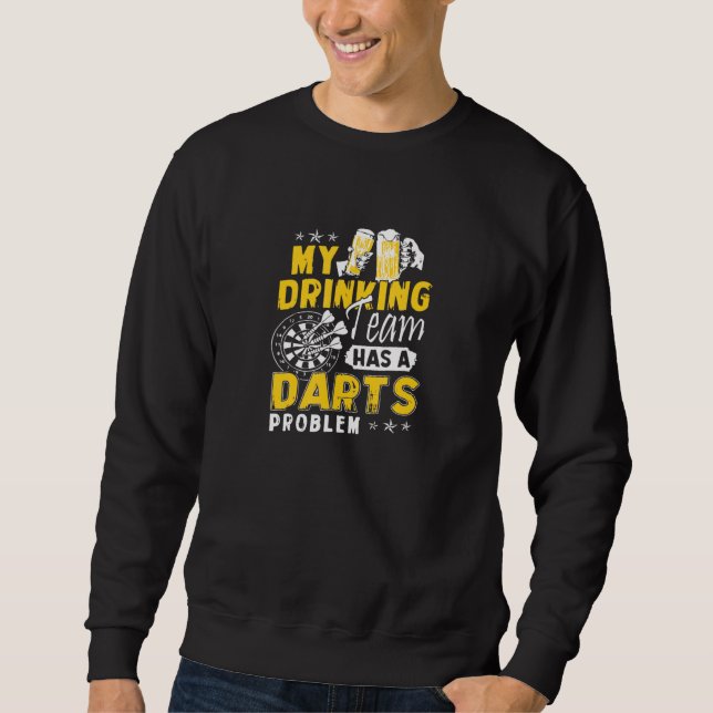Darts, mein Trinkteam hat ein dunkles Problem Sweatshirt (Vorderseite)