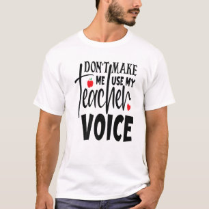 darunter Make Me My Teacher Voice Student School T T-Shirt