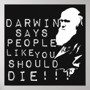 Darwin sagt, dass Leute, wie Sie die sollten! Poster