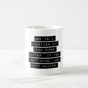 Das Alter ist eine Frage des Geistes über die Ange Kaffeetasse