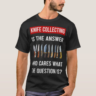 Das Antwort Messersammeln Messer T-Shirt