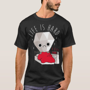 Das Arbeitsleben ist hart T-Shirt