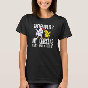 Das Auslangweilen meiner Hühner kann die Landwirts T-Shirt
